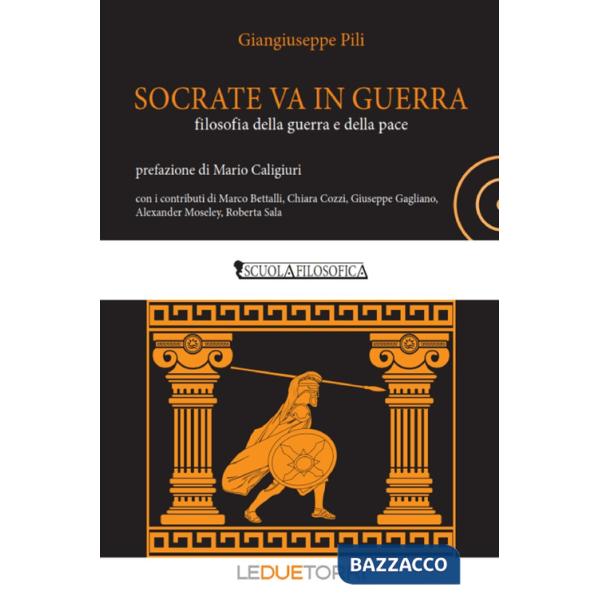 Socrate va in guerra. filosofia della guerra e della pace