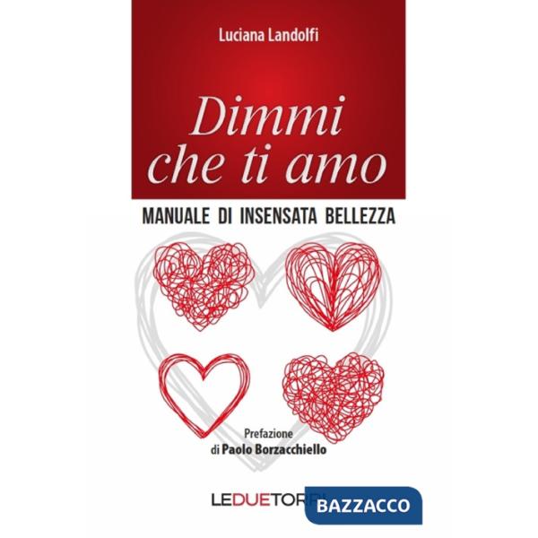 Dimmi che ti amo. Manuale di insensata bellezza