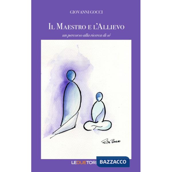 Maestro e l'allievo. Un percorso alla ricerca di sé (Il)