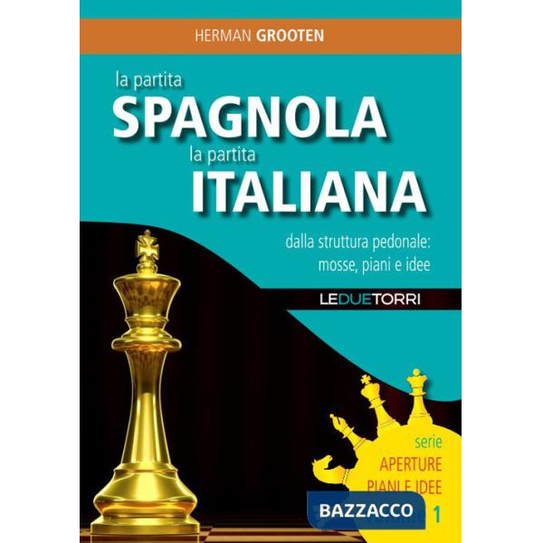 Partita spagnola la partita italiana dalla struttura pedonale: mosse, piani e idee (La)