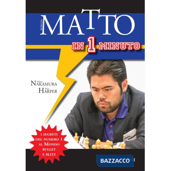 Scacco matto in 1 minuto. I segreti del numero 1 al mondo Bullet e Blitz