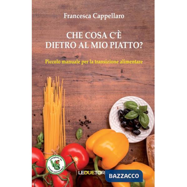 Che cosa c'è dietro al mio piatto? Piccolo manuale per la transizione alimentare