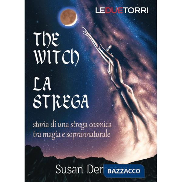 Witch. La strega. Storia di una strega cosmica tra magia e soprannaturale (The)