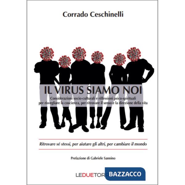 Virus siamo noi. Ritrovare sé stessi, per aiutare gli altri, per cambiare il mondo (Il)