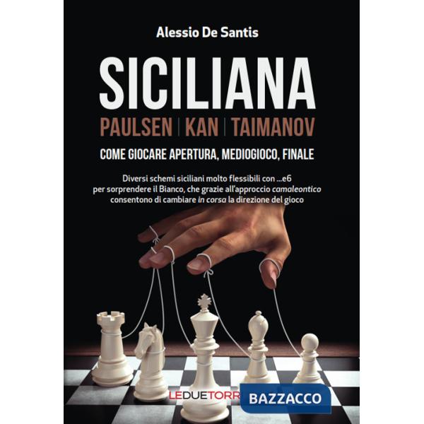 Siciliana. Paulsen-Kan-Taimanov. Come giocare apertura, mediogioco, finale