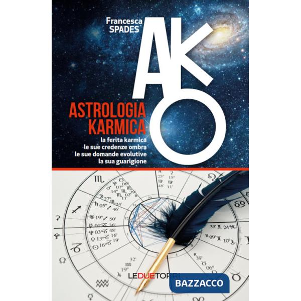 Astrologia karmica. La ferita karmica, le sue credenze ombra, le sue domande evolutive, la sua guarigione