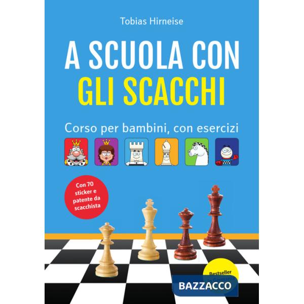 A scuola con gli scacchi. Corso per bambini, con esercizi.. Ediz. illustrata