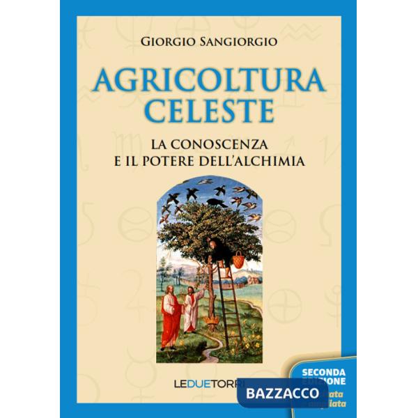 Agricoltura celeste. La conoscenza ed il potere dell'alchimia