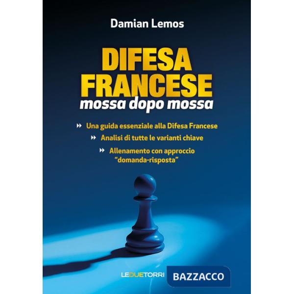 Scacchi: difesa francese mossa dopo mossa. Ediz. illustrata