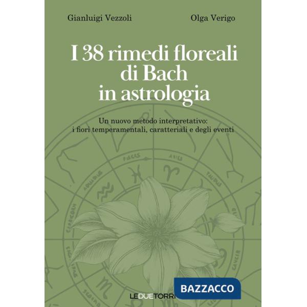 38 rimedi floreali di Bach in astrologia. Un nuovo metodo interpretativo: i fiori temperamentali, caratteriali e degli eventi (I