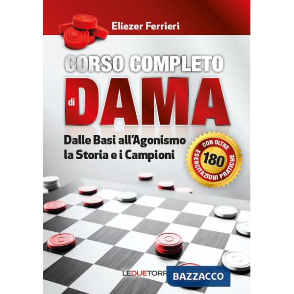 Corso completo di dama. Dalle basi all'agonismo, la storia e i campioni. Ediz. illustrata