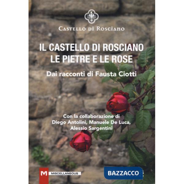 Castello di Rosciano. Le pietre e le rose (Il)