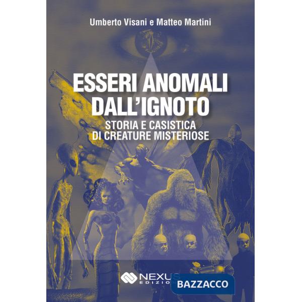 Esseri anomali dall'ignoto. Storia e casistica di creature misteriose