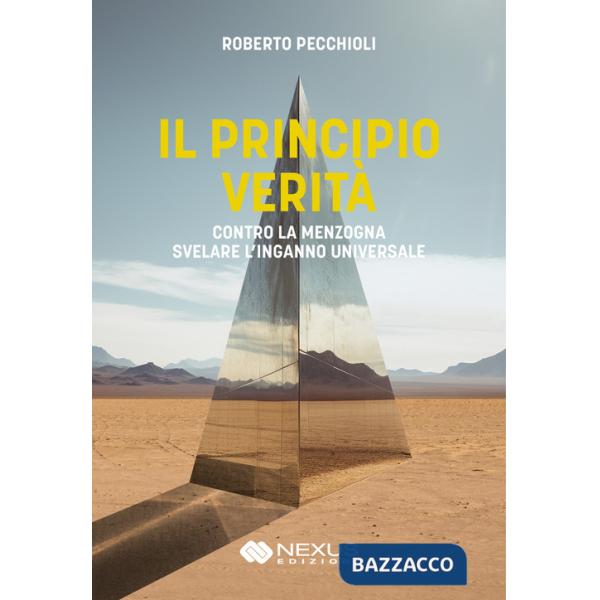 Principio verità. Contro la menzogna svelare l'inganno universale (Il)