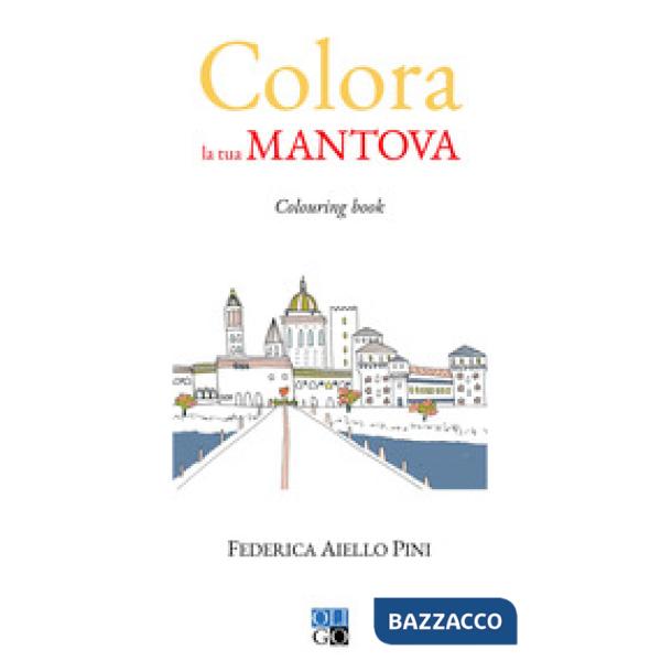 Colora la tua Mantova. Colouring book. Ediz. illustrata