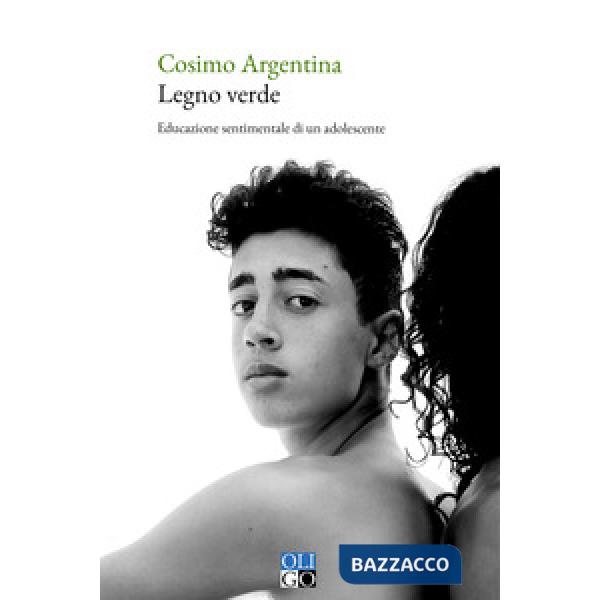 Legno verde. Educazione sentimentale di un adolescente