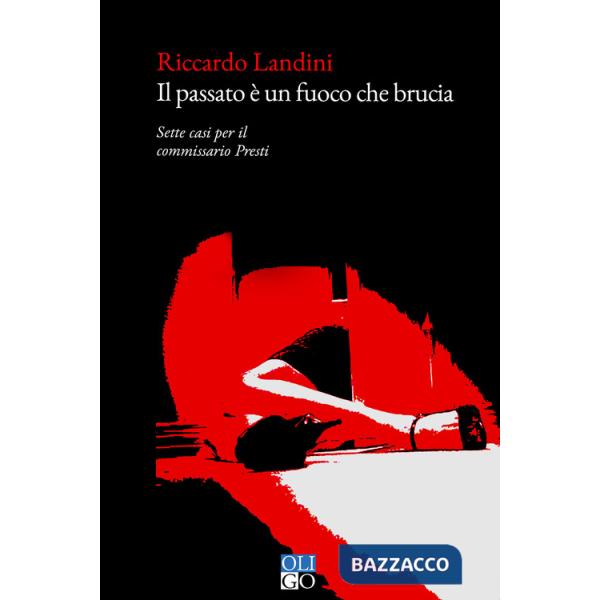 Passato è un fuoco che brucia. Sette casi per il commissario Presti (Il)