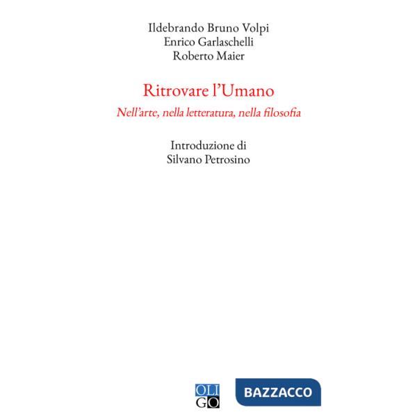 Ritrovare l'umano. Nell'arte, nella letteratura, nella filosofia