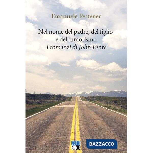 Nel nome del padre, del figlio e dell'umorismo. I romanzi di John Fante