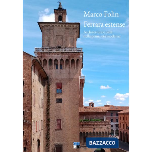 Ferrara estense. Architettura e città nella prima età moderna