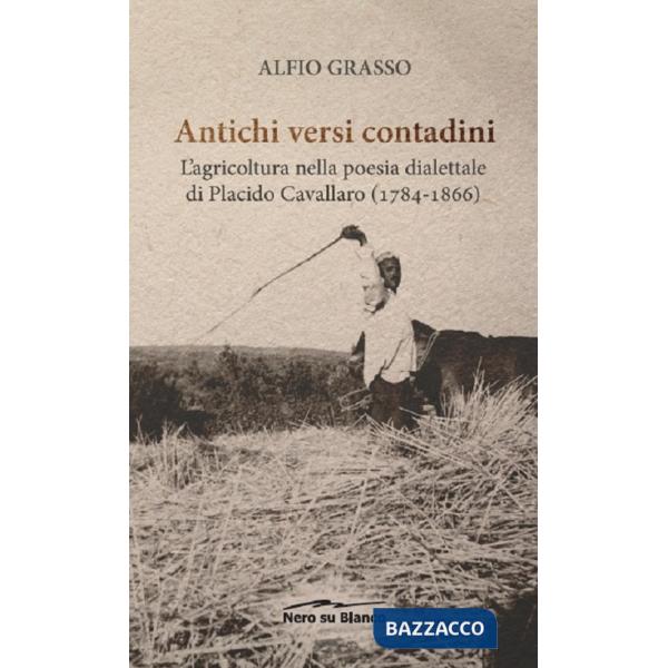 Antichi versi contadini. L'agricoltura nella poesia dialettale di Placido Cavallaro (1784-1866)