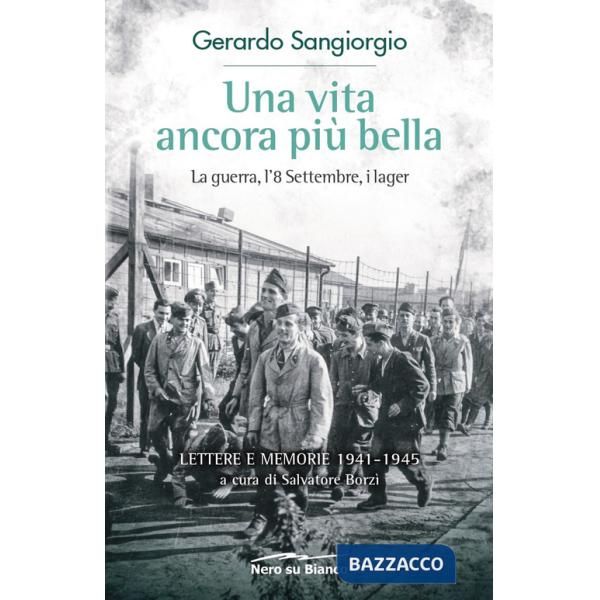 Vita ancora più bella. La guerra, l'8 Settembre, i lager. Lettere e memorie 1941-1945 (Una)