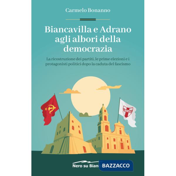 Biancavilla e Adrano agli albori della democrazia. La ricostruzione dei partiti, le prime elezioni e i protagonisti politici dop