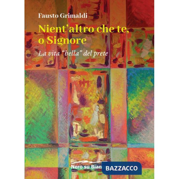 Nient'altro che te, o Signore. La vita «bella» del prete