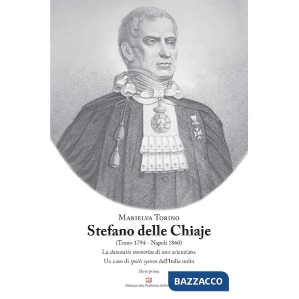 Stefano Delle Chiaje (Teano 1794-Napoli 1860). La damnatio memoriae di uno scienziato. Un caso di spoils system dell'Italia unit
