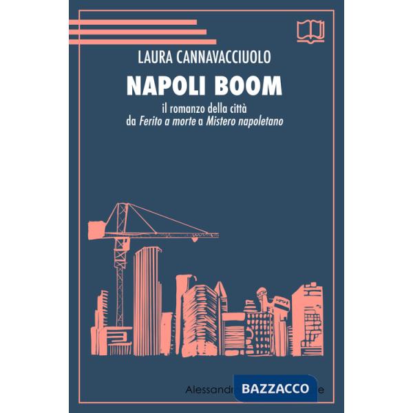 Napoli boom. Il romanzo della città da «Ferito a morte» a «Mistero napoletano»