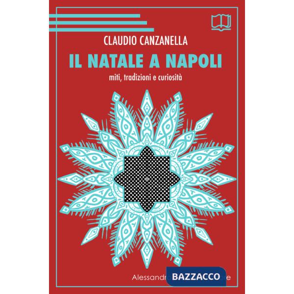 Natale a Napoli. Miti, tradizioni e curiosità (Il)