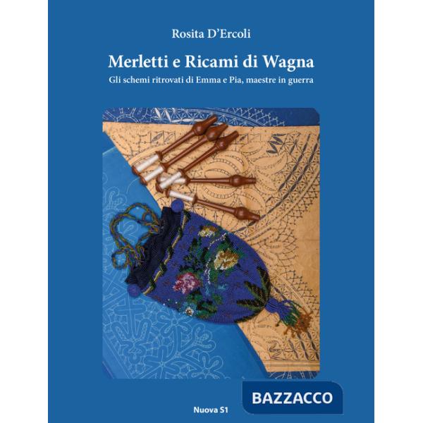 Merletti e ricami di Wagna. Gli schemi ritrovati di Emma e Pia, maestre in guerra
