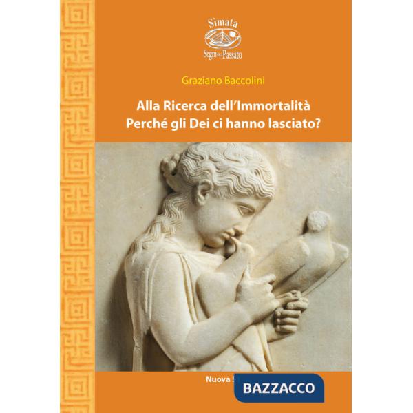Alla ricerca dell'immortalità. Perché gli Dei ci hanno lasciato?