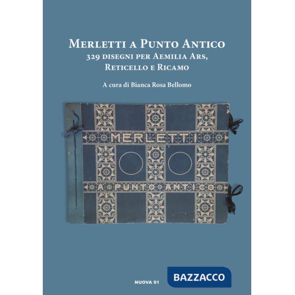 Merletti a punto antico. 329 disegni per aemilia ars, reticello e ricamo