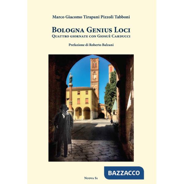 Bologna genius loci. Quattro giornate con Giosuè Carducci