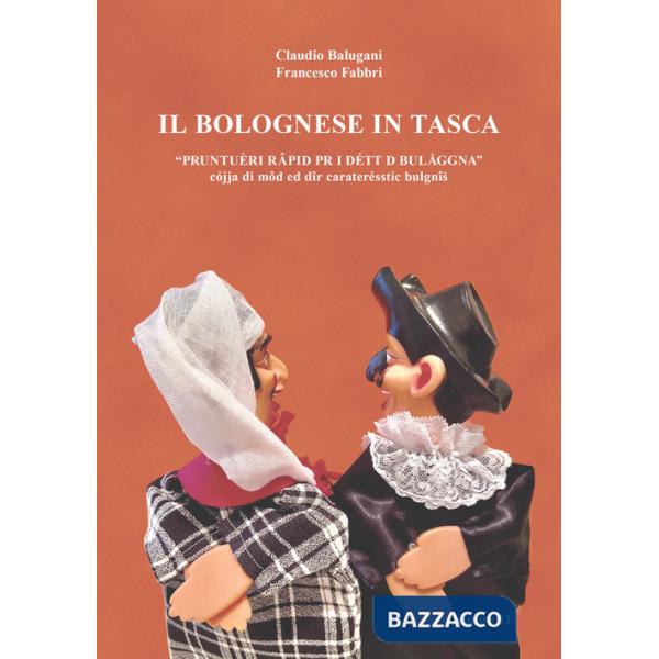 Bolognese in tasca. Prontuèri rapid pr i détt d Bulaggna. Prontuario rapido per i detti di Bologna (Il)