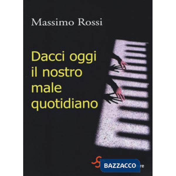 Dacci oggi il nostro male quotidiano