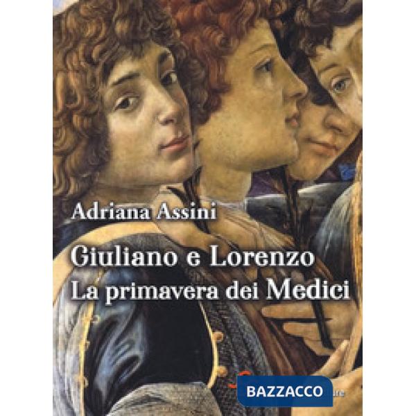 Giuliano e Lorenzo. La primavera dei Medici