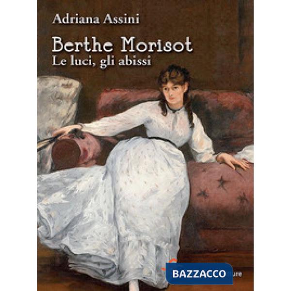 Berthe Morisot. Le luci, gli abissi