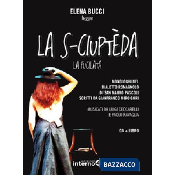 S-ciuptèda (La fucilata). Monologhi nel dialetto romagnolo di San Mauro Pascoli letti da Elena Bucci letto da Elena Bucci. Con C