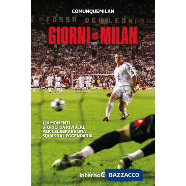 Giorni da Milan. 120 momenti storici da rivivere per celebrare una squadra leggendaria