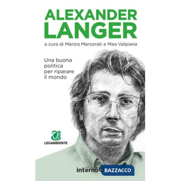Alexander Langer. Una buona politica per riparare il mondo