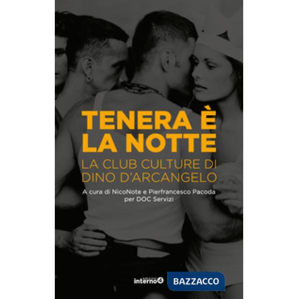 Tenera è la notte. La club culture di Dino D'Arcangelo