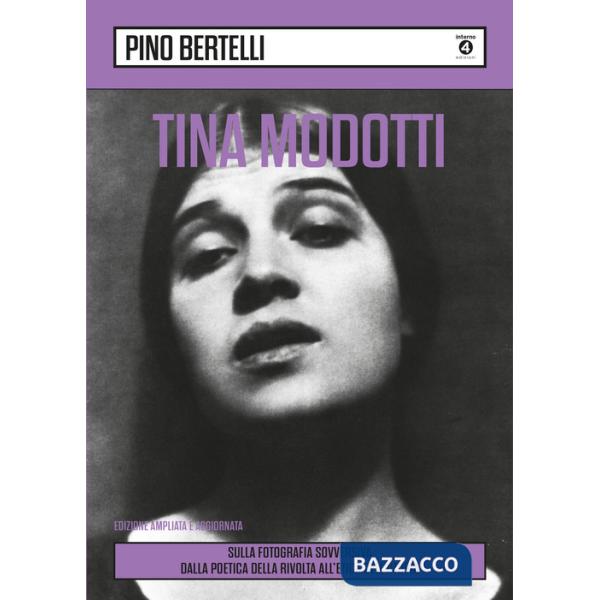 Tina Modotti. Sulla fotografia sovversiva. Dalla poetica della rivolta all'etica dell'utopia. Ediz. ampliata