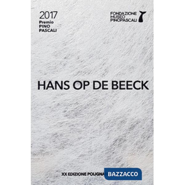 Hans Op de Beeck. Premio Pino Pascali 2017. Ediz. bilingue