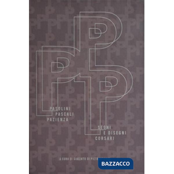 Pasolini. Pascali. Pazienza. Segni e disegni corsari. Ediz. italiana e inglese