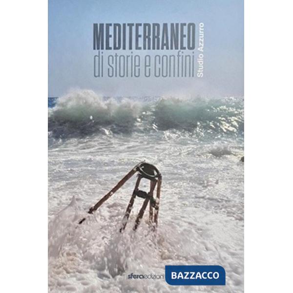 Mediterraneo. Di storia e confini. Ediz. illustrata