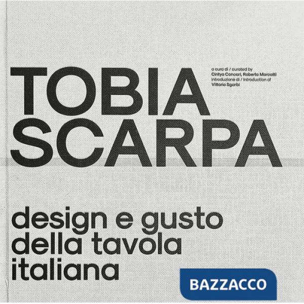 Tobia Scarpa. Design e gusto della tavola italiana. Ediz. italiana e inglese