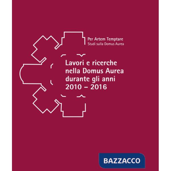 Lavori e ricerche nella Domus Aurea durante gli anni 2010-2016. Atti della giornata di studi in memoria di Fedora Filippi (Roma,