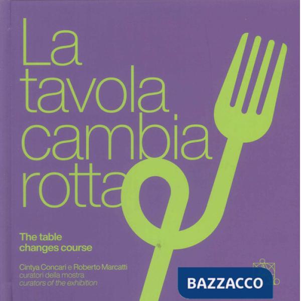 Tavola cambia rotta-The table changes course. Catalogo della mostra (Lecce, 1 agosto-31 ottobre 2024). Ediz. illustrata (La)